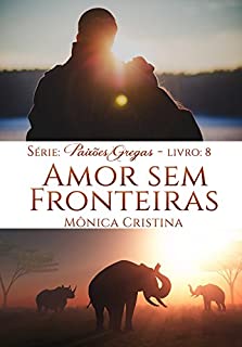 Livro Amor Sem Fronteiras (Paixões Gregas Livro 8)