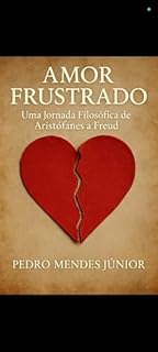 Livro Amor Frustrado : Uma Jornada Filosófica de Aristófanes a Freud