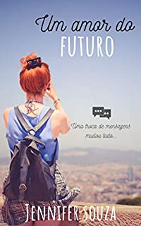 Livro Um amor do futuro: Uma troca de mensagens mudou tudo...