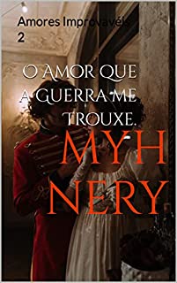Livro O Amor que a Guerra me Trouxe.: Amores Improvavéis 2 (AMORES IMPRÓVAVEIS)