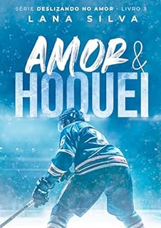 Livro Amor & Hóquei - Série Deslizando no Amor Livro 3