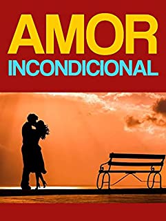 Livro Amor Incondicional - Aprendendo a Amar Incondicionalmente