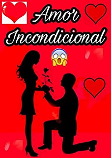 Livro Amor incondicional: Você tem ódio, ciúme e medo causado por seu amor por alguém?!