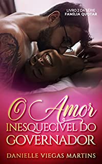 O AMOR INESQUECÍVEL DO GOVERNADOR: Série Família Quotar - Livro II