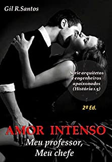 Livro Amor Intenso: Meu professor, meu chefe (completo) (Engenheiros e arquitetos apaixonados(História 1.5))