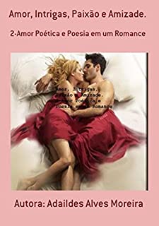 Livro Amor, Intrigas, Paixão e Amizade.: 2-Amor Poética e Poesia em um Romance