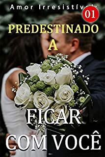 Livro Amor Irresistível: Predestinado A Ficar Com Você 1: Ela estava perdida