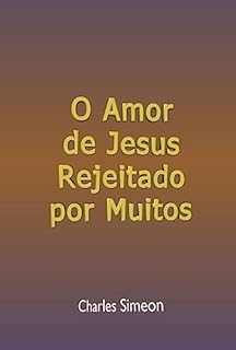 O Amor De Jesus Rejeitado Por Muitos