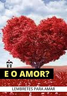 Livro E o Amor ?: Lembretes Para Amar