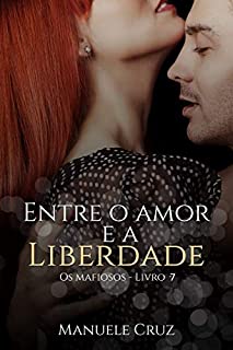 Livro Entre o amor e a liberdade - Série Os mafiosos (Livro 7)