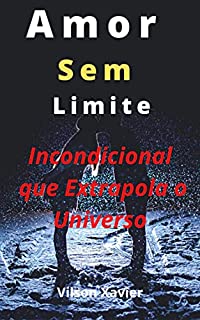Livro Amor Sem Limite: Incondicional que Extrapola o Universo