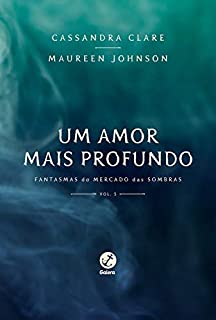 Livro Um amor mais profundo - Fantasmas do Mercado das Sombras - vol. 5