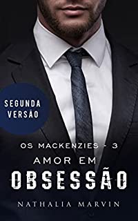 Livro Amor em obsessão: Os Mackenzies 3 - Segunda Versão (Os Mackenzies - Segunda Versão Livro 2)