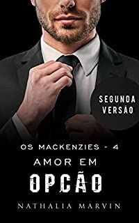 Livro Amor em opção: Os Mackenzies 4 - Segunda versão (Os Mackenzies - Segunda Versão Livro 3)