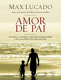 Livro Amor de pai: Descubra o verdadeiro significado da paternidade e dê a seus filhos uma vida feliz