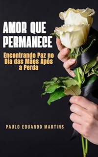 Livro Amor que Permanece: Encontrando Paz no Dia das Mães Após a Perda