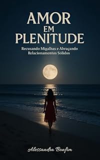 Amor em Plenitude: Recusando Migalhas e Abraçando Relacionamentos Sólidos