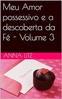 Livro Meu Amor possessivo e a descoberta da Fé - Volume 3