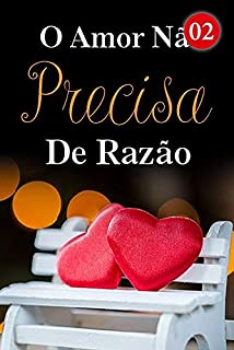 Livro O Amor Não Precisa De Razão 2: Sua vida está em minhas mãos