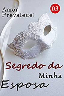 Amor Prevalece: Segredo da Minha Esposa 3: Ele deve estar com ciúme