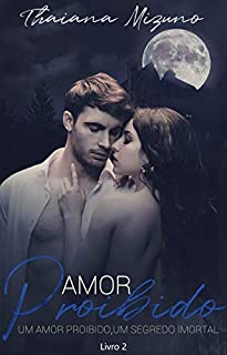 Livro Amor Proibido: Um amor proibido, um segredo mortal (Amor imortal Livro 2)
