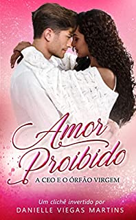 AMOR PROIBIDO: A CEO E O ÓRFÃO VIRGEM