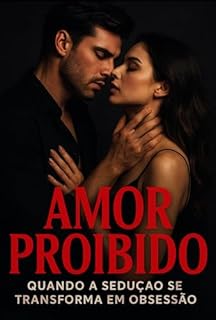 Livro AMOR PROIBIDO: QUANDO A SEDUÇAO SE TRANSFORMA EM OBSESSÃO