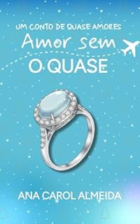 Amor sem o Quase: um conto de Quase Amores