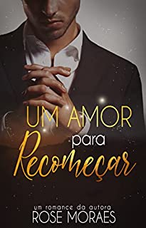Livro Um amor para recomeçar : Trilogia UM AMOR - Livro 3
