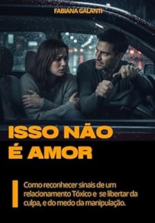 Livro Isso não é amor: Como reconhecer os sinais de um relacionamento tóxico e se libertar da culpa, e do medo da manipulação