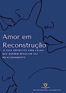 Livro Amor em Reconstrução: O guia definitivo para casais que querem resgatar seu relacionamento.