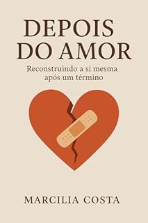 Livro Depois do amor : Reconstruindo a si mesma após um término (Autoconhecimento e relacionamentos)
