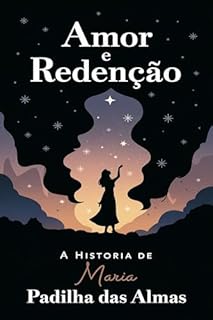 Livro Amor e Redenção: A História de Maria Padilha das Almas: Uma História de Transformação, Magia e Amor Proibido
