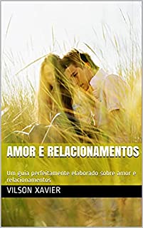 Livro Amor e Relacionamentos: Um guia perfeitamente elaborado sobre amor e relacionamentos
