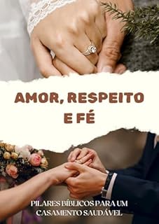 Livro Amor, Respeito e Fé: Pilares Bíblicos para um Casamento Saudável