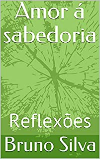 Livro Amor á sabedoria : Reflexões (O desafio de amar Livro 1)