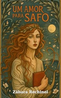 Um amor para Safo: Um romance lírico sobre desejo, poesia e eternidade