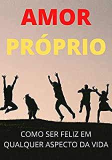 Livro Amor Próprio: Como Ser Mais Feliz Em Qualquer Aspecto da Vida