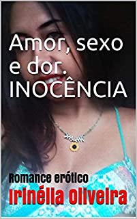 Amor, sexo e dor. INOCÊNCIA:  Romance erótico