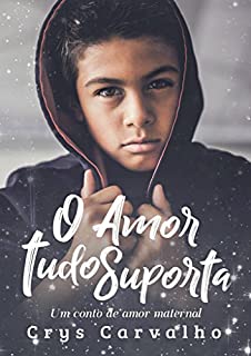Livro O Amor Tudo Suporta: Um conto de amor maternal!