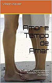 Livro Amor e Tempo de Amar: Amor, Comportamento, Aceitação, Paciência e Humildade