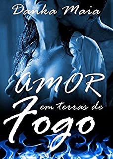 Amor Em Terras De Fogo (CONTO)