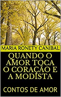 Livro QUANDO O AMOR TOCA O CORAÇÃO E A MODISTA: CONTOS DE AMOR