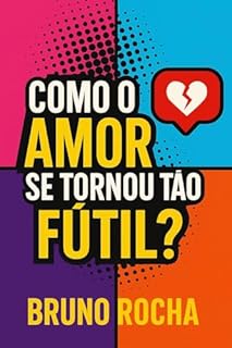 Livro Como O Amor Se Tornou Tão Fútil?