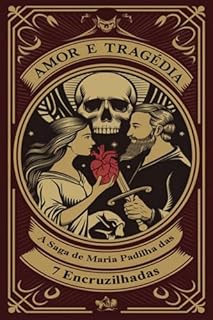 Livro Amor E Tragédia – A Saga De Maria Padilha Das 7 Encruzilhadas