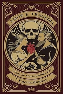 Livro Amor e Tragédia – A Saga de Maria Padilha das 7 Encruzilhadas: A História de uma Dama do Cabaré e um Soldado Misterioso