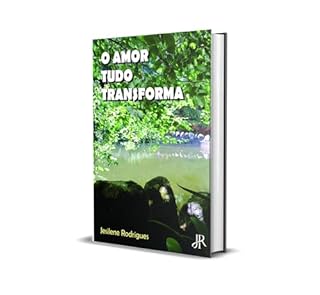 Livro O AMOR TUDO TRANSFORMA