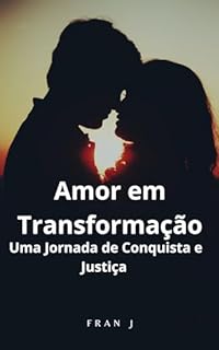 Amor em Transformação: Uma Jornada de Conquista e Justiça