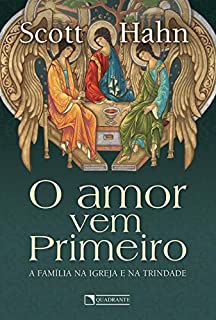 Livro O amor vem primeiro: a família na Igreja e na Trindade