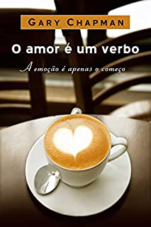 Amor é um verbo: A emoção é apenas o começo